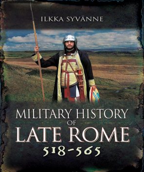 Military History of Late Rome 518–565, Ilkka Syvanne