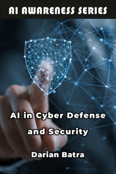 AI in Cyber Defense and Security, Darian Batra