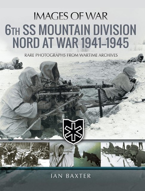 6th SS Mountain Division Nord at War, 1941–1945, Ian Baxter