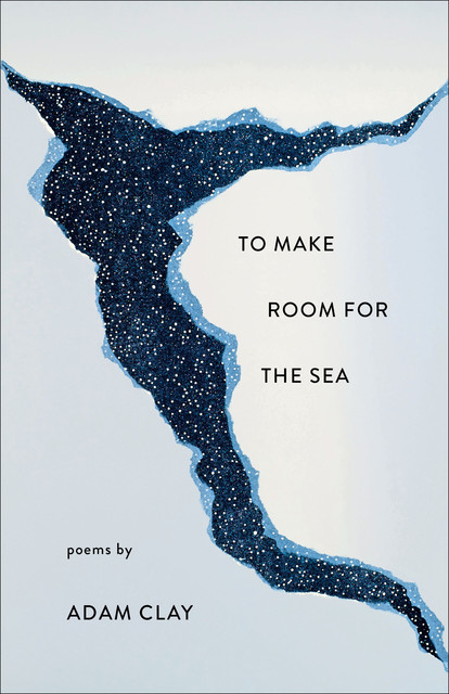 To Make Room for the Sea, Adam Clay