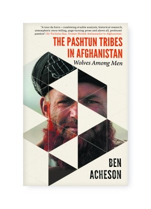 The Pashtun Tribes in Afghanistan, Ben Acheson