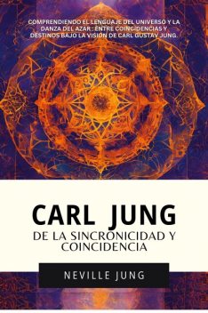 Carl Jung De La Sincronicidad Y Coincidencia, Neville Jung
