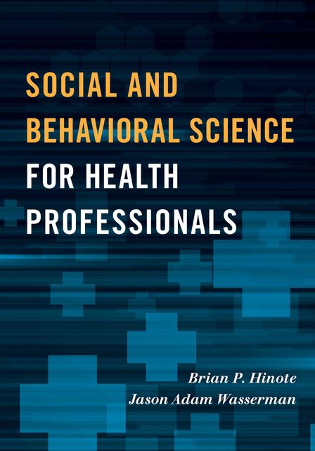 Social and Behavioral Science for Health Professionals, Brian P. Hinote, Jason Adam Wasserman
