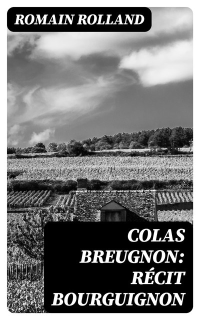 Colas Breugnon: Récit bourguignon, Romain Rolland