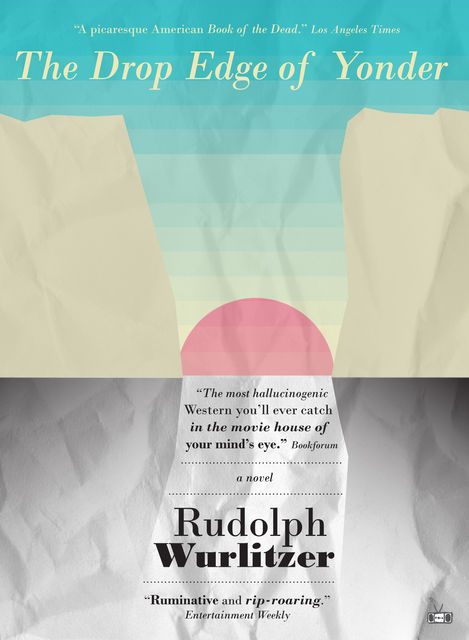 The Drop Edge of Yonder, Rudolph Wurlitzer