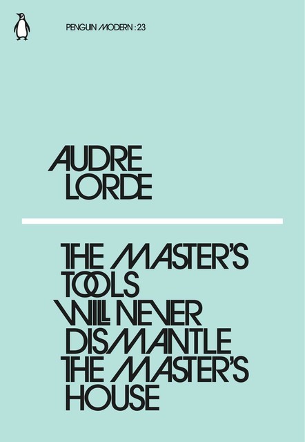 The Master's Tools Will Never Dismantle the Master's House, Audre Lorde