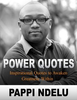 Power Quotes – Inspirational Quotes to Awaken Greatness Within, Pappi Ndelu