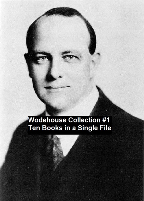 Wodehouse Collection #1 Ten Books in a Single File, P. G. Wodehouse