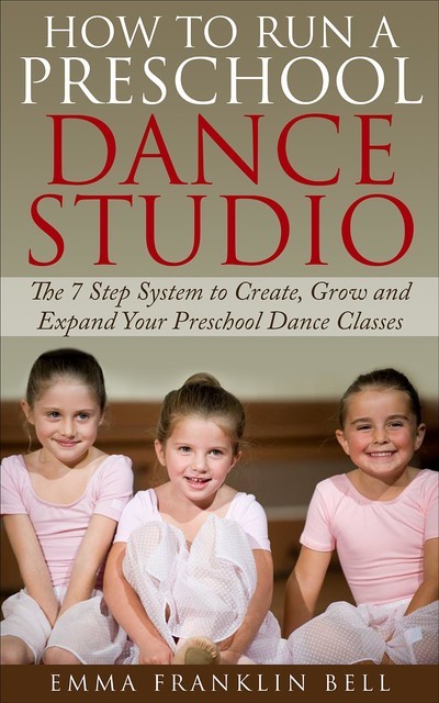 How to Run a Preschool Dance Studio, Emma Franklin Bell