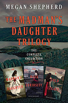The Madman's Daughter Trilogy: The Complete Collection, Megan Shepherd