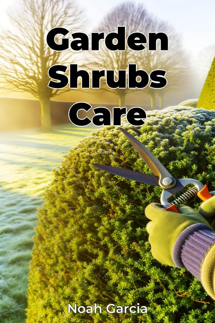 Garden Shrubs Care, Noah Garcia