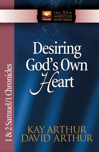 Desiring God's Own Heart, Kay Arthur, David Arthur