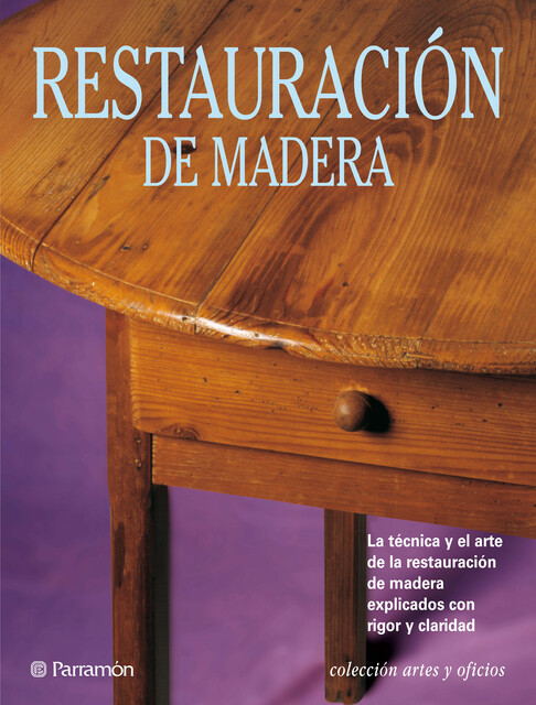 Artes & Oficios. Restauración de madera, Eva Pascual i Miró, Anna Jover i Armengol, Josep Maria Miret i Farré