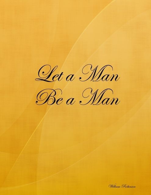 Let a Man Be a Man, William Robinson