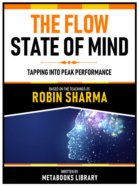 The Flow State Of Mind – Based On The Teachings Of Robin Sharma, Metabooks Library