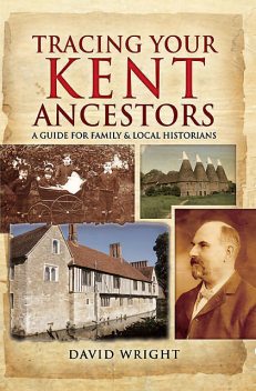 Tracing Your Kent Ancestors, David Wright
