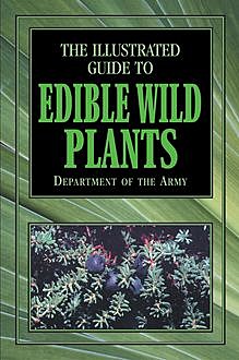 The Official U.S. Army Illustrated Guide to Edible Wild Plants, DEPARTMENT OF THE ARMY
