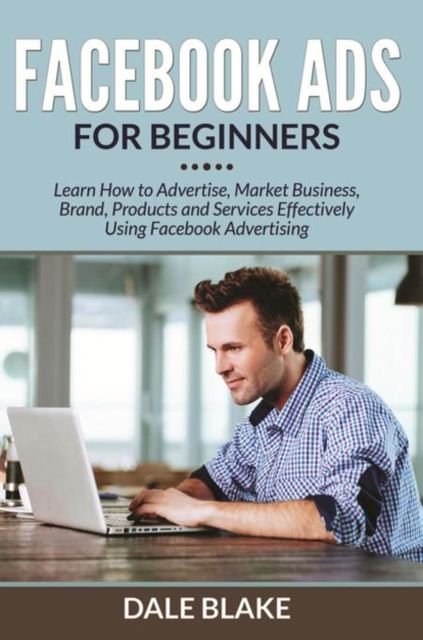 Facebook Ads For Beginners, Dale Blake