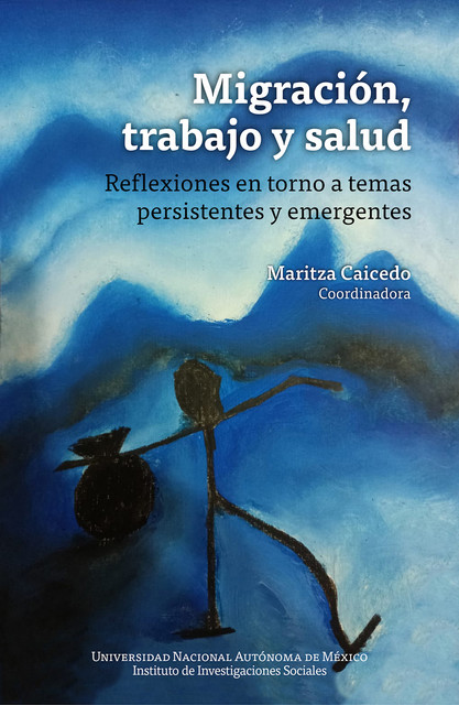Migración, trabajo y salud: reflexiones en torno a temas persistentes y emergent, Maritza Caicedo
