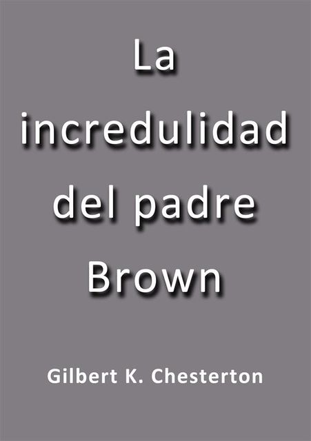 La incredulidad del padre Brown, G.K.Chesterton