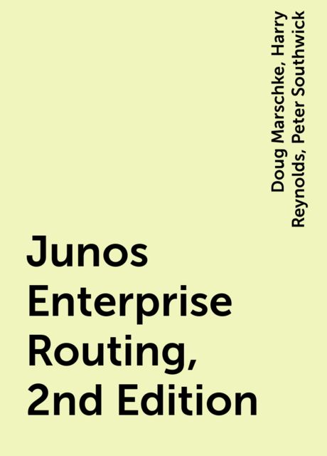 Junos Enterprise Routing, 2nd Edition, Doug Marschke, Harry Reynolds, Peter Southwick