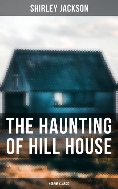 The Haunting of Hill House (Horror Classic), Shirley Jackson