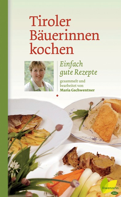 Tiroler Bäuerinnen kochen, Maria Gschwentner