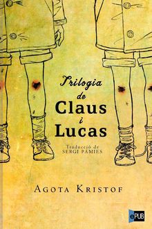 Trilogia De Claus I Lucas, Agota Kristof