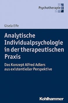 Analytische Individualpsychologie in der therapeutischen Praxis, Gisela Eife
