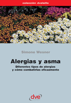 Alergias y asma. Diferentes tipos de alergias y cómo combatirlas eficazmente, Simone Wesner
