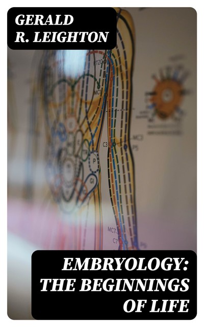 Embryology: The Beginnings of Life, Gerald R. Leighton