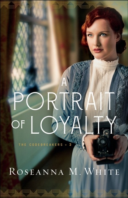A Portrait of Loyalty (The Codebreakers Book #3), Roseanna M.White