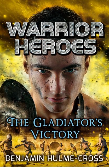 Warrior Heroes: The Gladiator's Victory, Benjamin Hulme-Cross