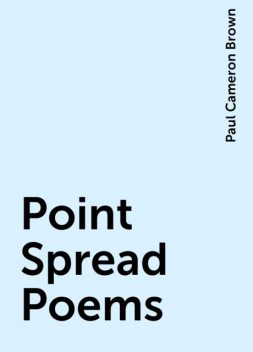 Point Spread Poems, Paul Cameron Brown