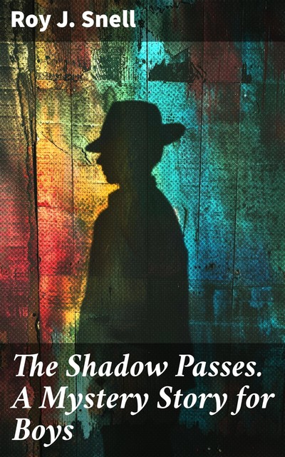 The Shadow Passes A Mystery Story for Boys, Roy J.Snell