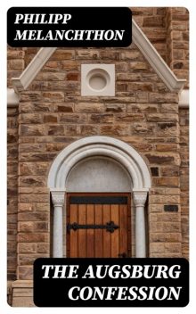 The Augsburg Confession, Philipp Melanchthon