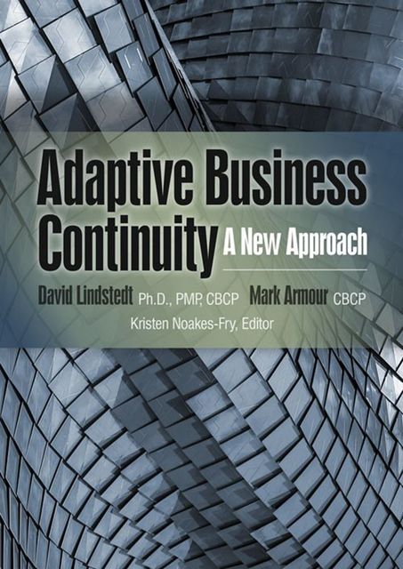 Adaptive Business Continuity: A New Approach, PMP, CBCP, David Lindstedt Ph.D., Mark Armour