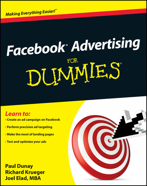 Facebook Advertising For Dummies, Joel Elad, Paul Dunay, Richard Krueger
