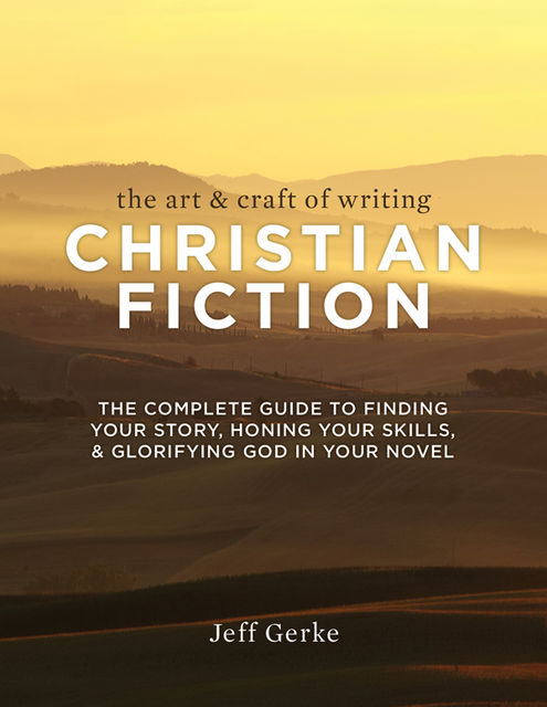 The Art & Craft of Writing Christian Fiction, Jeff Gerke