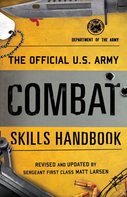 The Official U.S. Army Combat Skills Handbook, DEPARTMENT OF THE ARMY, Matt Larsen