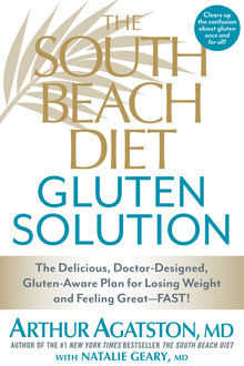 The South Beach Diet Gluten Solution, Arthur Agatston, Natalie Geary
