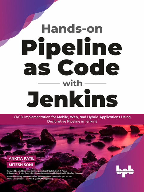 Hands-on Pipeline as Code with Jenkins: CI/CD Implementation for Mobile, Web, and Hybrid Applications Using Declarative Pipeline in Jenkins (English Edition), Mitesh Soni, Ankita Patil