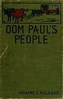 Oom Paul's People A Narrative of the British-Boer Troubles in South Africa, with a History of the Boers, the Country, and Its Institutions, Howard Clemens Hillegas