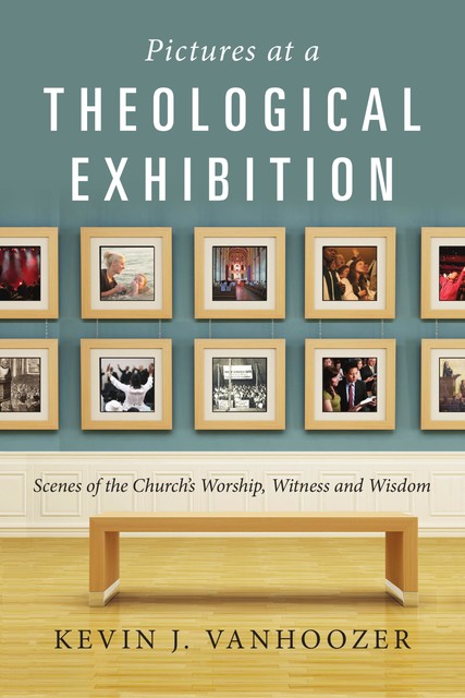 Pictures at a Theological Exhibition, Kevin Vanhoozer