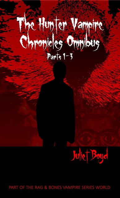 The Hunter Vampire Chronicles Omnibus, Juliet Boyd