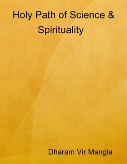 Holy Path of Science & Spirituality, Dharam Vir Mangla