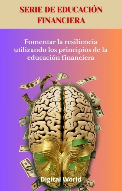 Fomentar la resiliencia utilizando los principios de la educación financiera, Digital World