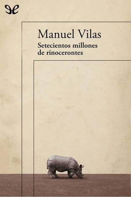 Setecientos millones de rinocerontes, Manuel Vilas
