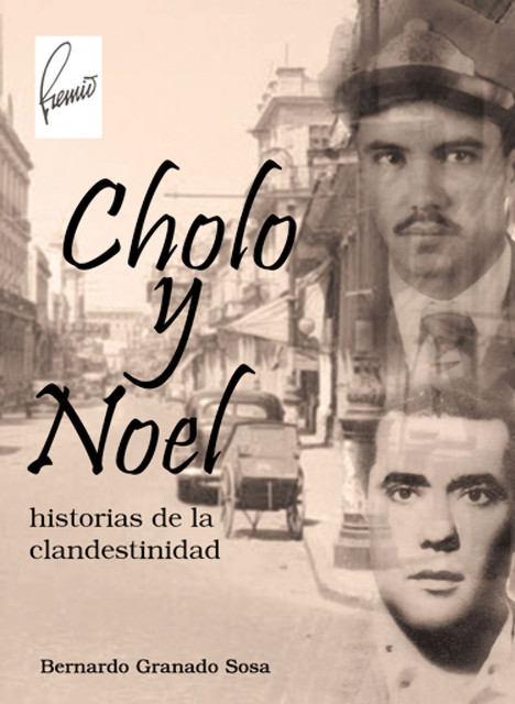 Cholo y Noel: historias de la clandestinidad, Bernardo Granado Sosa