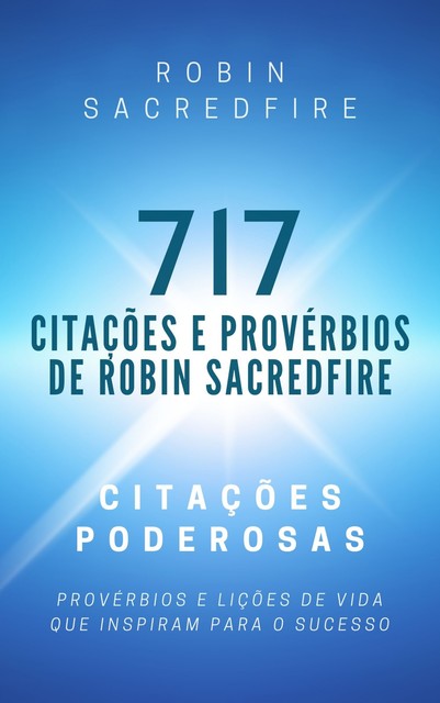 717 Citações e Provérbios de Robin Sacredfire, Robin Sacredfire